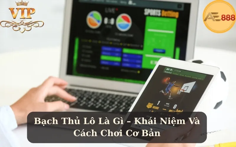 Bạch Thủ Lô Là Gì – Khái Niệm Và Cách Chơi Cơ Bản