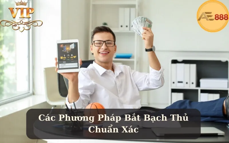 Các Phương Pháp Bắt Bạch Thủ Chuẩn Xác