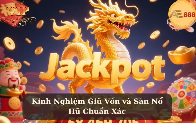 Kinh Nghiệm Giữ Vốn và Săn Nổ Hũ Chuẩn Xác